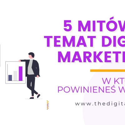 5 mitów na temat digital marketingu, w które nie powinieneś wierzyć.