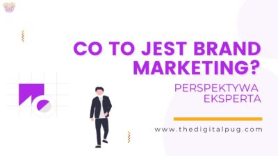 Co to jest brand marketing? Perspektywa eksperta