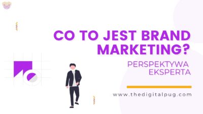 Co to jest brand marketing? Perspektywa eksperta